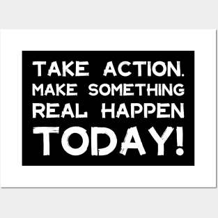 Take Action Make Something Happen Today | Quotes | White | Black Posters and Art